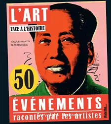 L'art face à l'histoire: 50 événements racontés par les artistes