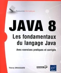 JAVA 8 - Les fondamentaux du langage Java (avec exercices pratiques et corrigés