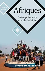 Afriques, entre puissance et vulnérabilité