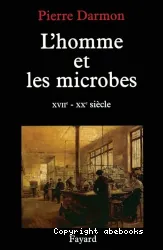 L'Homme et les microbes. XVIIème-XXème siècle