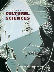 Dictionnaire culturel des sciences - Art, littérature, cinéma, sociologie, mythe, politique, histoire, humour, religion, éthique, économie, poésie, vulgarisation