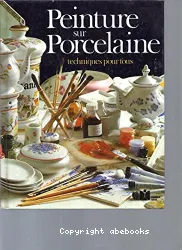 Peinture sur porcelaine. Techniques pour tous