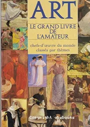 Art : le grand livre de l'amateur : chefs-d'oeuvre du monde classes par themes