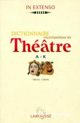 DICTIONNAIRE ENCYCLOPEDIQUE DU THEATRE. A-K