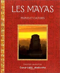 LES MAYAS. Peuples et cultures