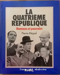 La Quatrième République Hommes et pouvoirs