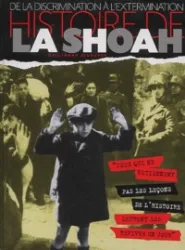 Histoire de la Shoah. De la discrimination à l'extermination