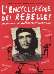 L'encyclopédie des rebelles insoumis et autres révolutionnaires