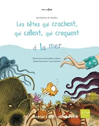 Les bêtes qui crachent, qui collent, qui croquent à la mer