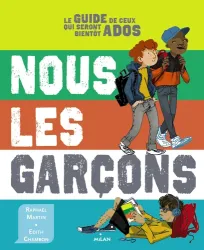 Nous les garçons: le guide de ceux qui seront bientôt ados