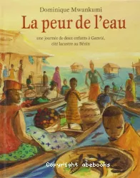 La peur de l'eau. Une journée de deux enfants à Ganvié, cité lacustre au Bénin