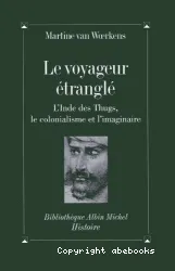 Le voyageur étranglé : l'Inde des Thugs, le colonialisme et l'imaginaire