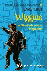 Wiggins et Sherlock contre Napoléon - Les enquêtes du jeune assistant de Sherlock Holmes