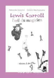 Lewis Carroll, l'oeil du magicien