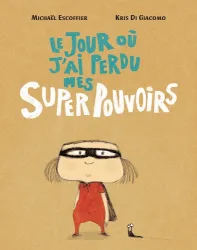 Le jour où j'ai perdu mes super pouvoirs