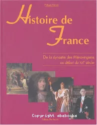 Histoire de France - De la dynastie des Mérovingiens au début du XXIe siècle