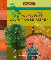 Pourquoi coupe-t-on les arbres ?