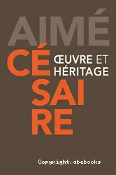 Aimé Césaire, oeuvre et héritage - Colloque du centenaire, Fort-de-France 2013