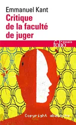 Critique de la faculté de juger suivi de Idée d'une histoire universelle au point de vue cosmopolitique, et de Réponse à la question : Qu'est-ce que les Lumières?