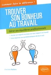 Trouver son bonheur au travail, gérer ses équilibres professionnels