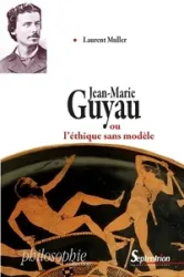 Jean-Marie Guyau ou L'éthique sans modèle