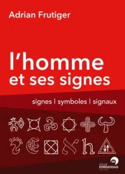 L'Homme et ses signes - Signes, symboles et signaux