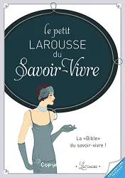 Le Petit Larousse du savoir-vivre aujourd'hui