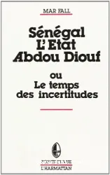 SÉNÉGAL : L'ETAT ABDOU DIOUF - OU LE TEMPS DES INCERTITUDES