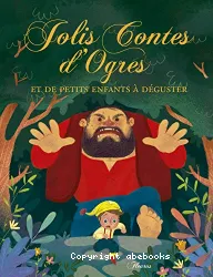 Jolis contes d'ogres et de petits enfants à déguster