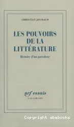 LES POUVOIRS DE LA LITTERATURE. Histoire d'un paradoxe