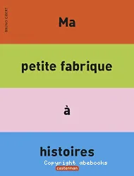 M a petite fabrique à histoire