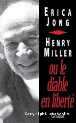 Henry Miller ou Le diable en liberté