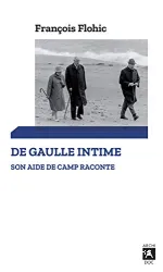De Gaulle intime : Un aide de camp raconte