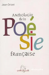 Anthologie de la poésie française - Les poètes et les oeuvres Les mouvements et les écoles