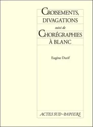 Croisements, divagations. suivi de Chorégraphies à blanc