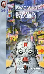 Les robots de l'aube, Tome 1