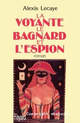 Le bagnard, la voyante et l'espion