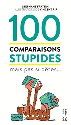 100 Comparaisons stupides mais pas si bêtes....