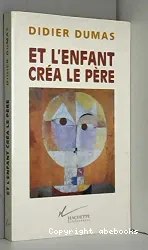 Et l'enfant créa le père