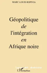 Géopolitique de l'intégration en Afrique noire