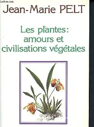 Les plantes: leurs amours, leurs problèmes, leurs civilisations