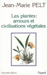 Les plantes: leurs amours, leurs problèmes, leurs civilisations