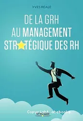 De la GRH au management stratégique des RH