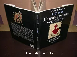 1793, l'insurrection vendéenne et les malentendus de la liberté