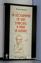 La géographie, ça sert, d'abord, à faire la guerre