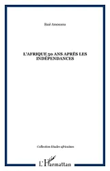 L'Afrique 50 ans après les indépendances