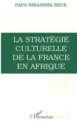 La Stratégie culturelle de la France en Afrique