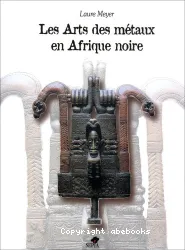 Les arts des métaux en Afrique noire