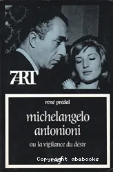 Michelangelo Antonioni, ou, La vigilance du désir