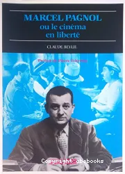 Marcel Pagnol, ou, Le cinéma en liberté